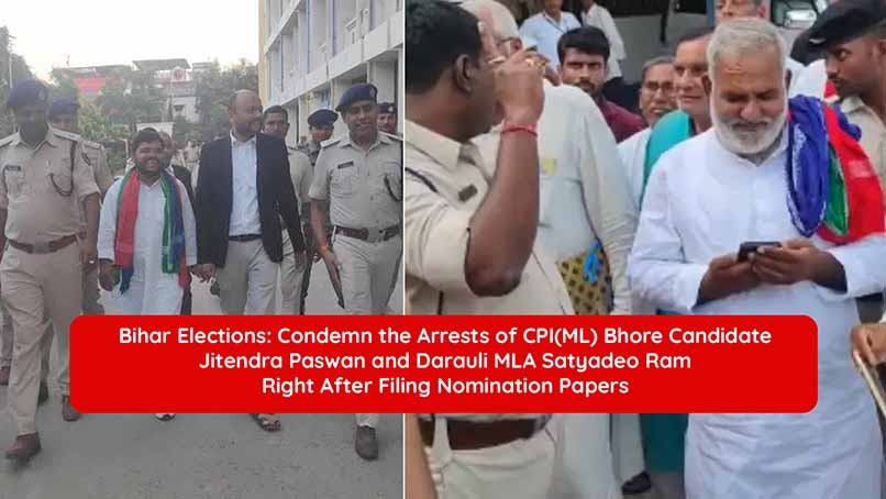 Bihar Elections: Condemn the Arrests of CPI(ML) Bhore Candidate Jitendra Paswan and Darauli MLA Satyadeo Ram Right After Filing Nomination Papers