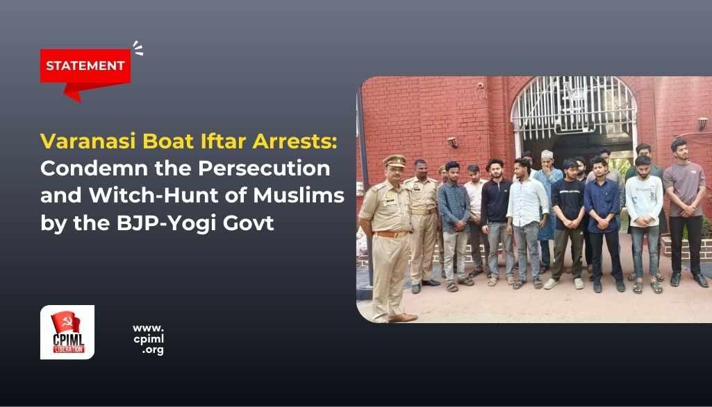 Varanasi Boat Iftar Arrests: Condemn the Persecution and Witch-Hunt of Muslims by the BJP-Yogi Govt