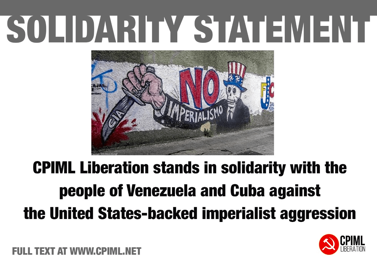 CPIML Liberation stands in solidarity with people of Venezuela and Cuba against the United States-backed imperialist aggression